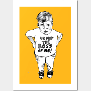 Ur not the boss of me! Posters and Art